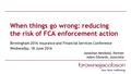 When things go wrong: reducing the risk of FCA enforcement action Birmingham 2016 Insurance and Financial Services Conference Wednesday, 18 June 2016 Jonathan.