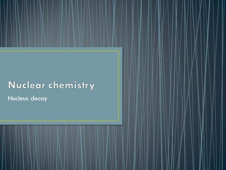 Nucleus decay. How do you write equations with different types of nuclear decay? It all depends on the type of decay. The symbols should represent what.