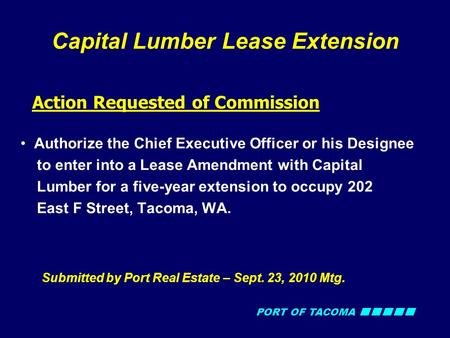 PORT OF TACOMA Capital Lumber Lease Extension Action Requested of Commission Authorize the Chief Executive Officer or his Designee to enter into a Lease.