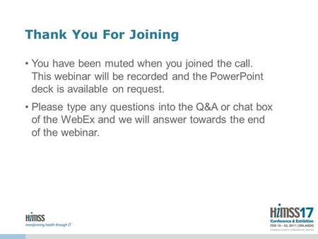 Thank You For Joining You have been muted when you joined the call. This webinar will be recorded and the PowerPoint deck is available on request. Please.