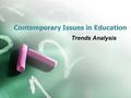 Contemporary Issues in Education Trends Analysis.