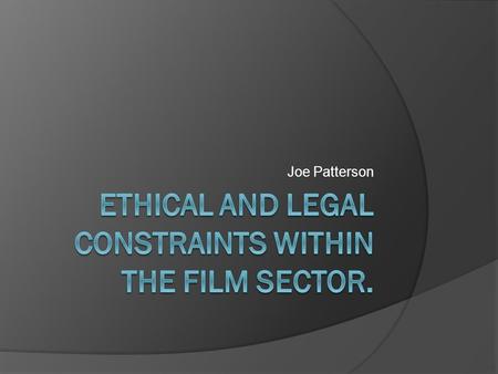 Joe Patterson. What are legal and ethical constraints? Legal Constraints  Legal constraints are legal laws that allow certain groups to control the media.