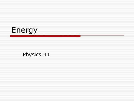 Energy Physics 11. Think about… 5 min 1) Why is energy important? 2) Where does energy come from? Where does it go? 3) How do we capture energy? 4)How.