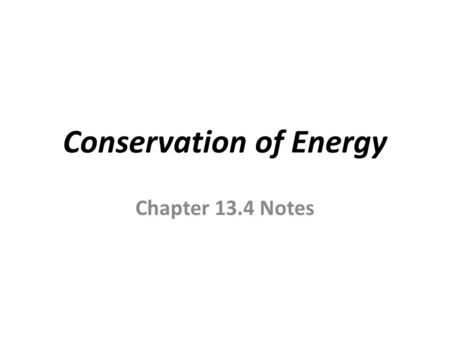 Conservation of Energy Chapter 13.4 Notes. Energy Transformations Energy readily changes from one form to another For example, think about when you ride.