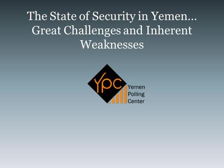 The State of Security in Yemen… Great Challenges and Inherent Weaknesses.