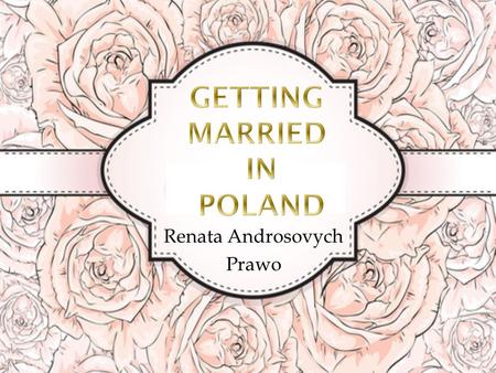 Renata Androsovych Prawo. The spouses have equal rights and obligations in marriage. They are obliged to conjugal life, to mutual help and faithfulness.