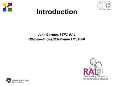 LCG Introduction John Gordon, STFC-RAL GDB June 11 th, 2008.