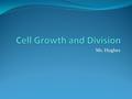 Ms. Hughes. Why Cells Reproduce Multicellular organisms grow larger by producing more cells. New cells are needed to keep organisms healthy and replace.