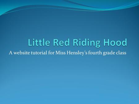 A website tutorial for Miss Hensley’s fourth grade class.