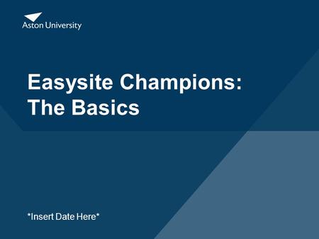 Easysite Champions: The Basics *Insert Date Here*.