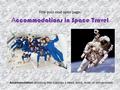 Title your next open page: A ccommodations in Space Travel Accommodation: anything that supplies a need, want, favor, or convenience.