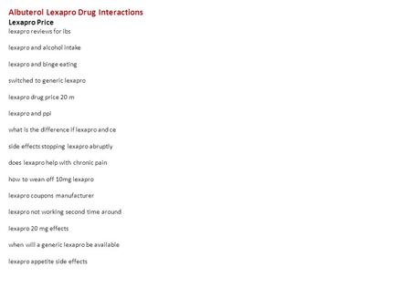 Albuterol Lexapro Drug Interactions Lexapro Price lexapro reviews for ibs lexapro and alcohol intake lexapro and binge eating switched to generic lexapro.