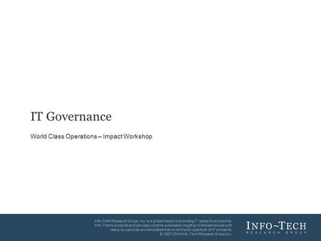 Info-Tech Research Group1 Info-Tech Research Group, Inc. Is a global leader in providing IT research and advice. Info-Tech’s products and services combine.