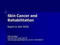 Skin Cancer and Rehabilitation Report to Skin NSSG Sally Donaghey Macmillan AHP Lead, Ang CN 01638 608218.