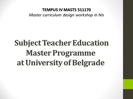 TEMPUS IV MASTS 511170 Master curriculum design workshop in Nis Subject Teacher Education Master Programme at University of Belgrade.