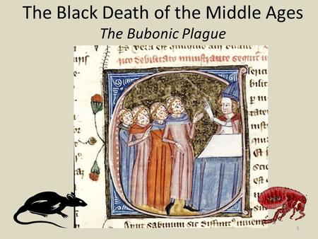 The Black Death of the Middle Ages The Bubonic Plague 1.