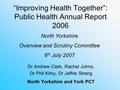 “Improving Health Together”: Public Health Annual Report 2006 Dr Andrew Clark, Rachel Johns, Dr Phil Kirby, Dr Jeffrie Strang North Yorkshire and York.