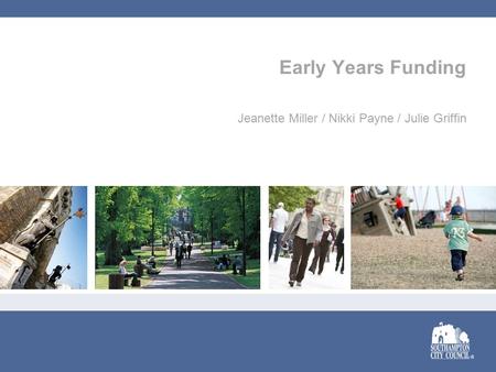 Early Years Funding Jeanette Miller / Nikki Payne / Julie Griffin.