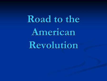 Road to the American Revolution