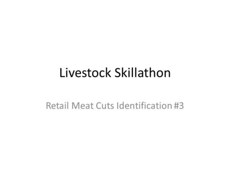 Livestock Skillathon Retail Meat Cuts Identification #3.