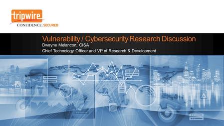 Vulnerability / Cybersecurity Research Discussion Dwayne Melancon, CISA Chief Technology Officer and VP of Research & Development.