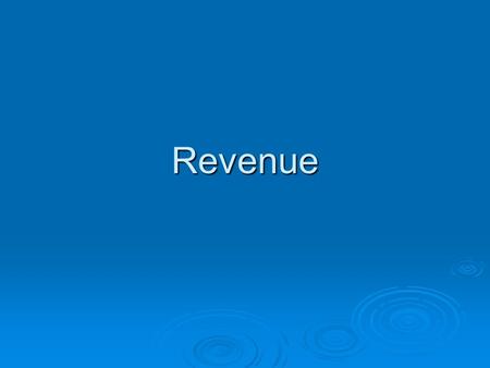 Revenue. Revenue  Revenue is the money received from the sale of goods and services.