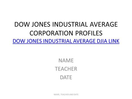 DOW JONES INDUSTRIAL AVERAGE CORPORATION PROFILES DOW JONES INDUSTRIAL AVERAGE DJIA LINK DOW JONES INDUSTRIAL AVERAGE DJIA LINK NAME TEACHER DATE NAME,