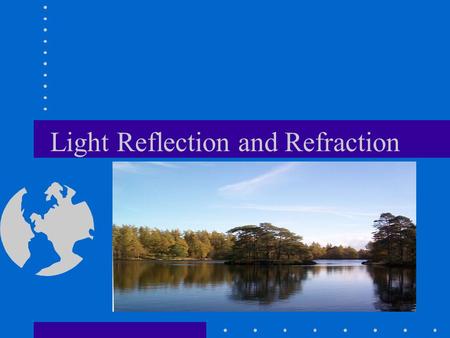 Light Reflection and Refraction. Reflection Law of Reflection.