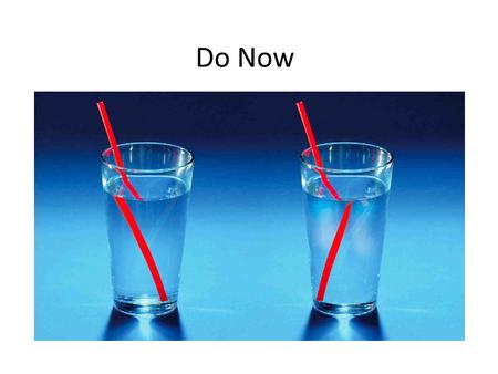 Do Now. Refraction is the bending of a wave when it enters a substance where its speed is different.