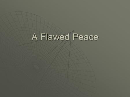 A Flawed Peace. Palace at Versailles  January 18, 1919  32 countries met to negotiate the terms of peace.