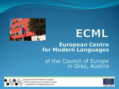 European Centre for Modern Languages of the Council of Europe in Graz, Austria.