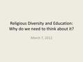 Religious Diversity and Education: Why do we need to think about it? March 7, 2012.