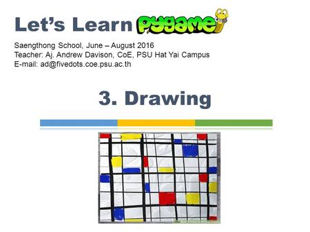 3. Drawing Let’s Learn Saengthong School, June – August 2016 Teacher: Aj. Andrew Davison, CoE, PSU Hat Yai Campus