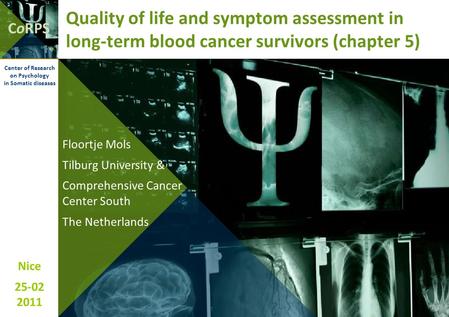 CoRPS Nice 25-02 2011 Center of Research on Psychology in Somatic diseases Quality of life and symptom assessment in long-term blood cancer survivors (chapter.