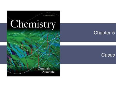 Chapter 5 Gases. Chapter 5  One of the most amazing things about gasses is that, despite wide differences in chemical properties, all gases more or less.