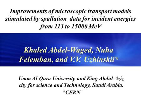 Improvements of microscopic transport models stimulated by spallation data for incident energies from 113 to 15000 MeV Umm Al-Qura University and King.