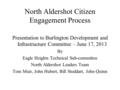 North Aldershot Citizen Engagement Process Presentation to Burlington Development and Infrastructure Committee – June 17, 2013 By Eagle Heights Technical.