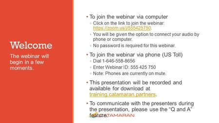 Welcome To join the webinar via computer ◦ Click on the link to join the webinar: https://zoom.us/j/555425750. https://zoom.us/j/555425750 ◦ You will be.