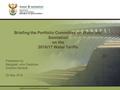 PRESENTATION TITLE Presented by: Name Surname Directorate Date Briefing the Portfolio Committee on Water and Sanitation on the 2016/17 Water Tariffs Presented.