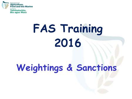 FAS Training 2016 Weightings & Sanctions. Farm Inspections  The Department of Agriculture, Food & the Marine undertakes this function in association.