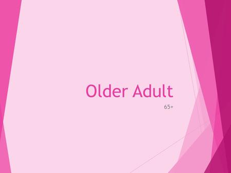 Older Adult 65+. LATER ADULTHOOD (65+)  This life stage starts with retirement from work. An older adult has to get used to the idea that they are no.