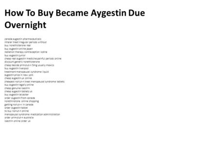 How To Buy Became Aygestin Due Overnight canada aygestin pharmaceuticals inhaler treat irregular periods without buy norethisterone real buy aygestin online.