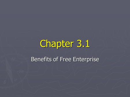 Chapter 3.1 Benefits of Free Enterprise. I. A tradition of free enterprise II. Constitutional Protections A. The U.S. Constitution guarantees certain.