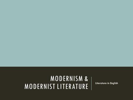 MODERNISM & MODERNIST LITERATURE Literature in English.