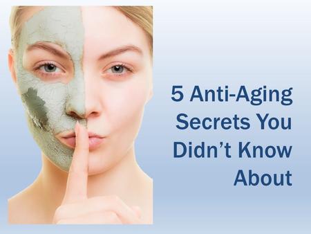 5 Anti-Aging Secrets You Didn’t Know About. While no one claims to have discovered the fountain of youth, anti-aging secrets do exist which can make others.