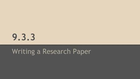 9.3.3 Writing a Research Paper. Do Now: Get out your Chromebooks and open the L1 Research Frame document from your Drive Agenda: ●Do Now ●Research Check-In.