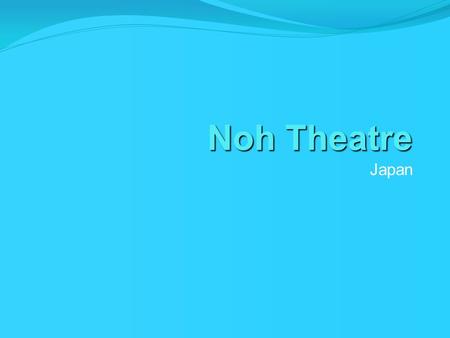 Noh Theatre Japan. Japanese History During 6 th century A.D. Buddism arrived in Japan from India and China  written language 7 th century-new emperor.