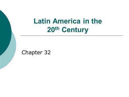 Latin America in the 20 th Century Chapter 32. Mexico: Revolution  1876-1910: Diaz’s repressive dictatorship Export economy w/ elite land ownership Foreign.