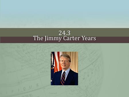 24.3 The Jimmy Carter YearsThe Jimmy Carter Years.