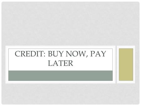 CREDIT: BUY NOW, PAY LATER. It’s important for all of us to establish good credit. 28% of students with a credit card don’t repay the entire balance off.